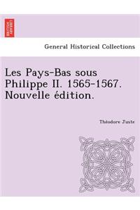 Les Pays-Bas Sous Philippe II. 1565-1567. Nouvelle E Dition.