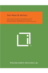 War Of Metals: A Discussion Of Metal Shortage And The Application Of Priorities As They Affect Manufacturing, Distribution, And Civilian Use