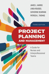 Project Planning and Management: A Guide for Nurses and Interprofessional Teams