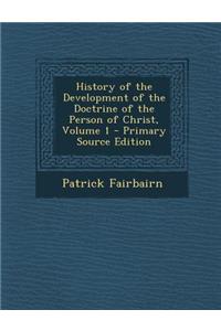 History of the Development of the Doctrine of the Person of Christ, Volume 1