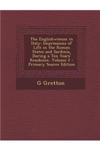 Englishwoman in Italy: Impressions of Life in the Roman States and Sardinia, During a Ten Years' Residence, Volume 2