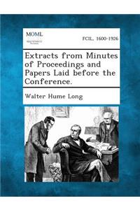 Extracts from Minutes of Proceedings and Papers Laid Before the Conference.