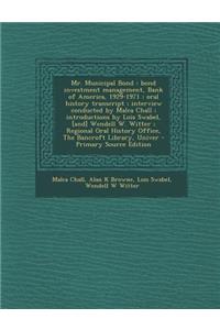 Mr. Municipal Bond: Bond Investment Management, Bank of America, 1929-1971: Oral History Transcript; Interview Conducted by Malca Chall; Introductions by Lois Swabel, [And] Wendell W. Witter; Regional Oral History Office, the Bancroft Library, Univ