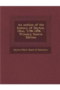 Outline of the History of Dayton, Ohio, 1796-1896