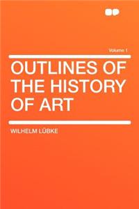 Outlines of the History of Art Volume 1