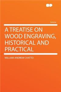 A Treatise on Wood Engraving, Historical and Practical