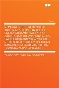 Memorial of the One Hundred and Twenty-Second, and of the One Hundred and Twenty-First, Advertised as the One Hundred and Twenty-Third Anniversary of the Settlement of Truro, by the British, Being the First Celebration of the Town's Natal Day, Sept