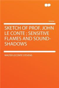 Sketch of Prof. John Le Conte; Sensitive Flames and Sound-Shadows