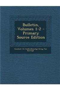 Bulletin, Volumes 1-2 - Primary Source Edition