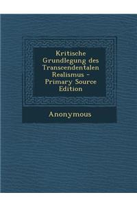 Kritische Grundlegung Des Transcendentalen Realismus