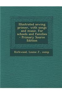 Illustrated Sewing Primer, with Songs and Music. for Schools and Families
