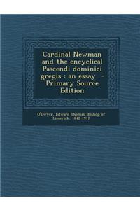 Cardinal Newman and the Encyclical Pascendi Dominici Gregis: An Essay