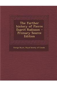 The Further History of Pierre Esprit Radisson