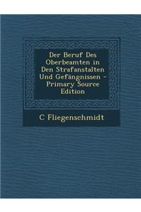 Der Beruf Des Oberbeamten in Den Strafanstalten Und Gefangnissen