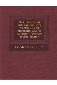 Ueber Eisenbahnen Und Banken, Ihre Vortheile Und Nactheile. Zweite Auflage - Primary Source Edition