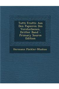 Tutti Frutti; Aus Den Papieren Des Verstorbenen, Dritter Band