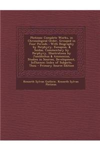 Plotinos: Complete Works, in Chronological Order, Grouped in Four Periods: With Biography by Porphyry, Eunapius, & Suidas, Comme