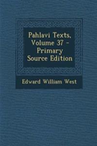 Pahlavi Texts, Volume 37 - Primary Source Edition