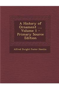 A History of Ornament ..., Volume 1 - Primary Source Edition