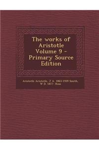 The Works of Aristotle Volume 9 - Primary Source Edition