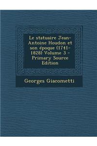 Le Statuaire Jean-Antoine Houdon Et Son Epoque (1741-1828) Volume 3 - Primary Source Edition