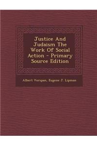 Justice and Judaism the Work of Social Action - Primary Source Edition