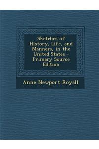 Sketches of History, Life, and Manners, in the United States - Primary Source Edition