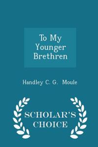 To My Younger Brethren - Scholar's Choice Edition
