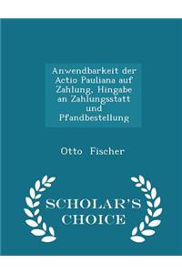 Anwendbarkeit Der Actio Pauliana Auf Zahlung, Hingabe an Zahlungsstatt Und Pfandbestellung - Scholar's Choice Edition