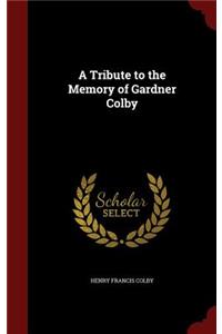 Tribute to the Memory of Gardner Colby