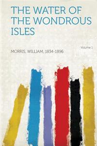 The Water of the Wondrous Isles Volume 1