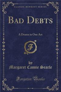 Bad Debts: A Drama in One Act (Classic Reprint)