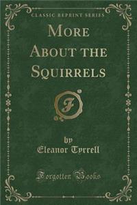More about the Squirrels (Classic Reprint)