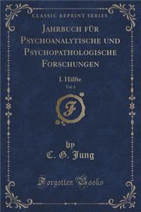 Jahrbuch Fï¿½r Psychoanalytische Und Psychopathologische Forschungen, Vol. 3: I. Hï¿½lfte (Classic Reprint)