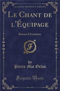 Le Chant de l'Ã?quipage: Roman d'Aventures (Classic Reprint)