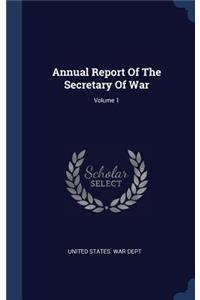 Annual Report Of The Secretary Of War; Volume 1