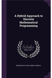A Hybrid Approach to Discrete Mathematical Programming