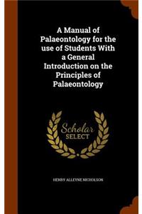 A Manual of Palaeontology for the Use of Students with a General Introduction on the Principles of Palaeontology