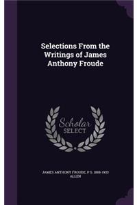 Selections from the Writings of James Anthony Froude