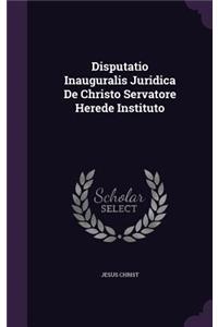 Disputatio Inauguralis Juridica de Christo Servatore Herede Instituto