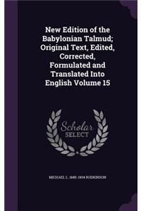 New Edition of the Babylonian Talmud; Original Text, Edited, Corrected, Formulated and Translated Into English Volume 15