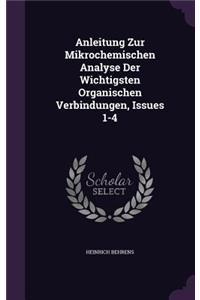 Anleitung Zur Mikrochemischen Analyse Der Wichtigsten Organischen Verbindungen, Issues 1-4