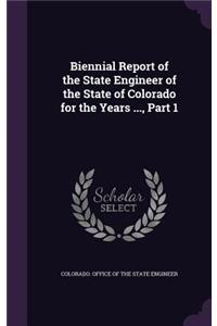 Biennial Report of the State Engineer of the State of Colorado for the Years ..., Part 1