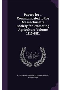 Papers for ... Communicated to the Massachusetts Society for Promoting Agriculture Volume 1810-1811