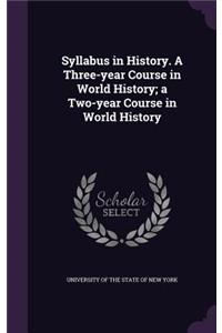 Syllabus in History. a Three-Year Course in World History; A Two-Year Course in World History