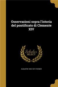 Osservazioni Sopra L'Istoria del Pontificato Di Clemente XIV