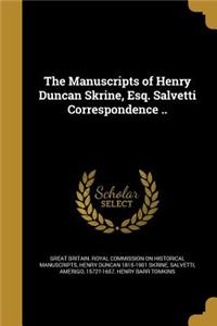 The Manuscripts of Henry Duncan Skrine, Esq. Salvetti Correspondence ..