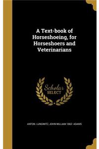 Text-book of Horseshoeing, for Horseshoers and Veterinarians