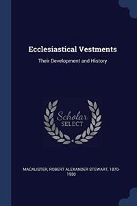 ECCLESIASTICAL VESTMENTS: THEIR DEVELOPM