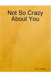 Not So Crazy About You